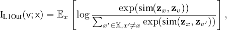              [                           ]
                 ------exp(sim-(zx,zv))-----
IL1Out(v;x) = Ex log∑x ′∈X,x′⁄=xexp(sim (zx,zv′)) ,
