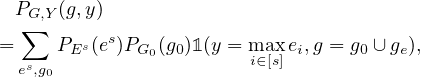   P   (g,y)
  ∑G,Y
=     PEs(es)PG0(g0)1(y = mia∈x[s] ei,g = g0 ∪ge),
  es,g0
   