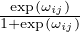 -exp(ωij)-
1+exp(ωij)
