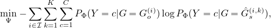 miΨn- ∑  ∑K ∑C PΦ (Y = c|G = G(oi))logPΦ(Y = c|G =  ˆG(si,k)),
     i∈Ik=1c=1

