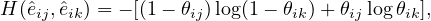 H (ˆeij,ˆeik) = - [(1 - θij)log(1 - θik)+ θijlogθik],
