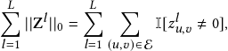∑︁𝐿       𝐿∑︁   ∑︁
  ||Z𝑙||0 =        I[𝑧𝑙𝑢,𝑣 ≠ 0],
𝑙=1       𝑙=1(𝑢,𝑣)∈E 
