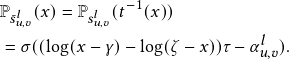             -1
P𝑠𝑙𝑢,𝑣(𝑥)=P𝑠𝑙𝑢,𝑣(𝑡 (𝑥))
= σ((log(𝑥- γ)- log(ζ - 𝑥))τ- α𝑙𝑢,𝑣). 
