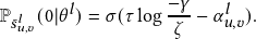                -γ
P𝑠𝑙𝑢,𝑣(0|θ𝑙)= σ(τlog-ζ - α𝑙𝑢,𝑣). 
