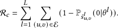     ∑︁𝐿  ∑︁
R 𝑐 =       (1- P𝑠𝑙𝑢,𝑣(0|θ𝑙)).
     𝑙=1(𝑢,𝑣)∈E 
